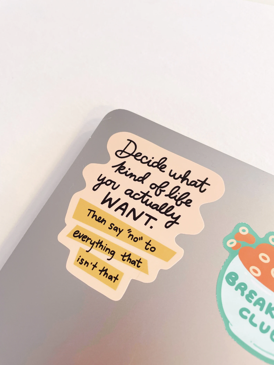 Decide What Kind of Life You Want Vinyl Sticker
