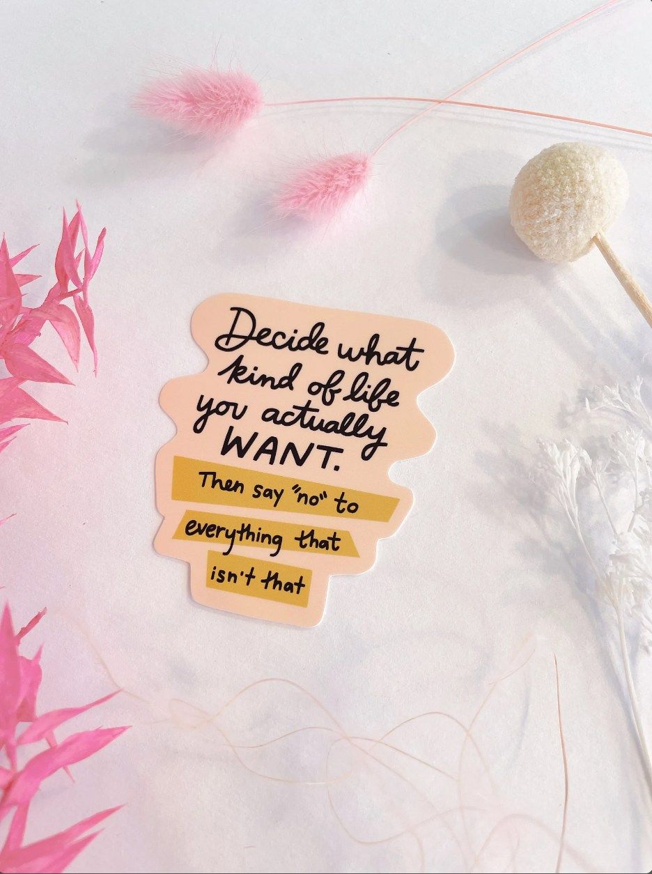 Decide What Kind of Life You Want Vinyl Sticker