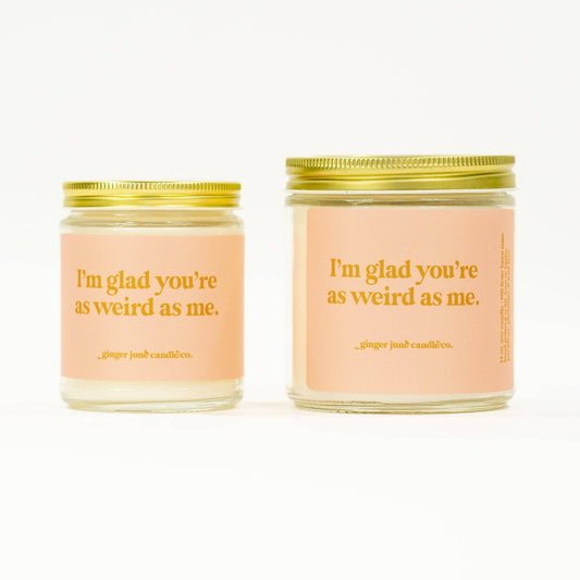 I'm Glad You're as Weird as Me | Soy Candle 8oz - vibeboxshop