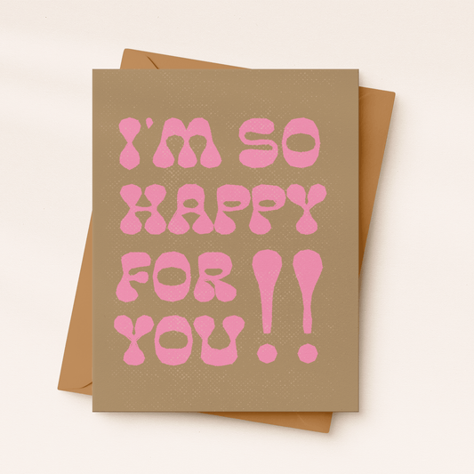 I’m So Happy For You Card - vibeboxshop