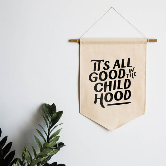 It's All Good in the Childhood Canvas Banner - vibeboxshop