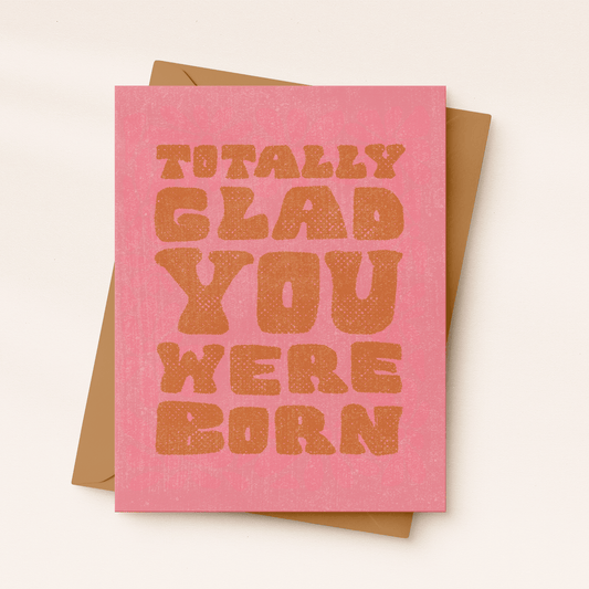 Totally Glad You Were Born Card - vibeboxshop