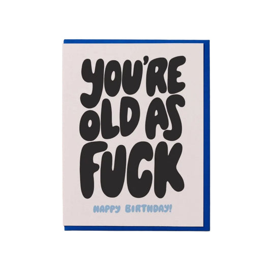 You're Old as F*ck Greeting Card - vibeboxshop
