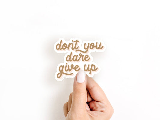Don't You Dare Give Up Sticker - vibeboxshop