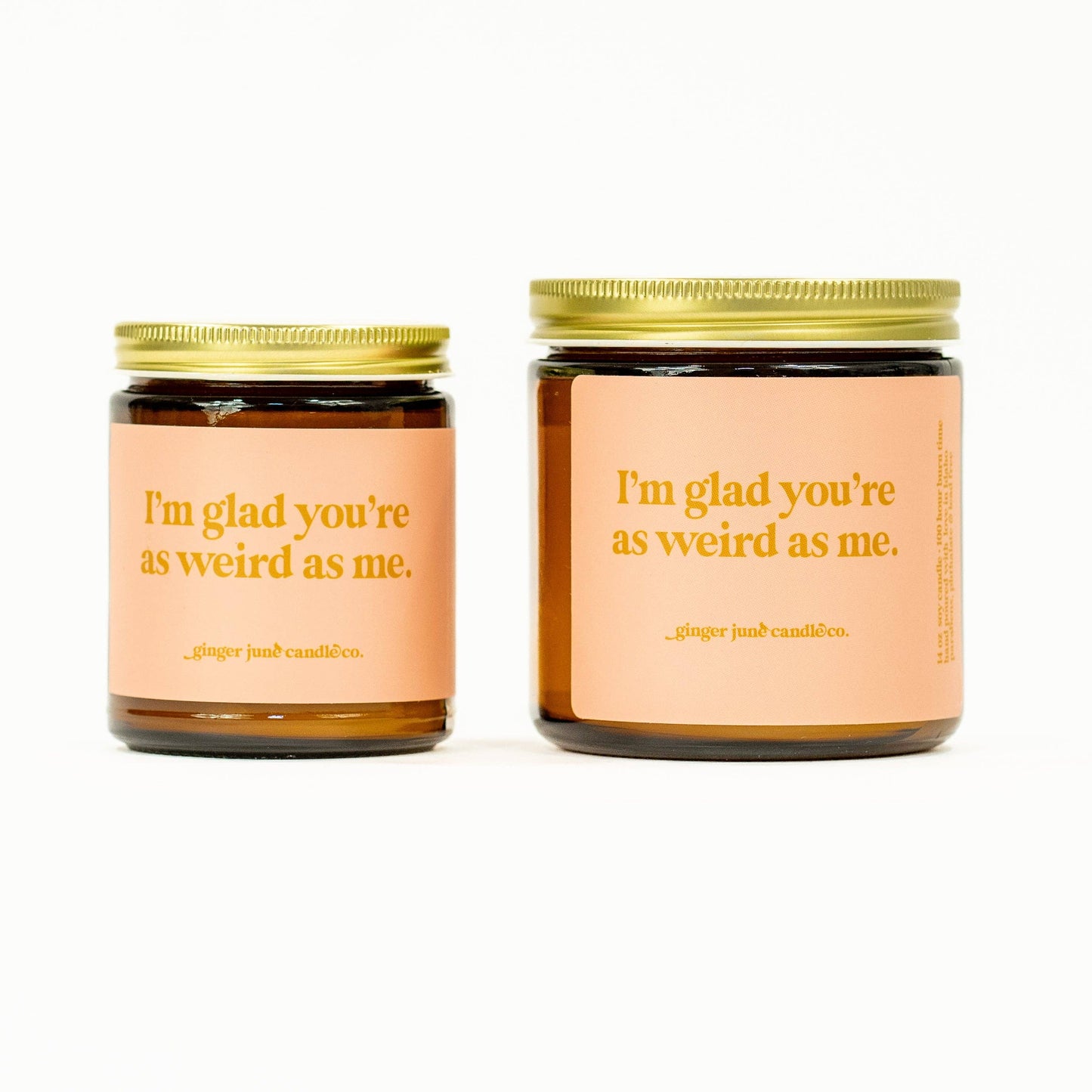 I'm glad you're as weird as me • soy candle •