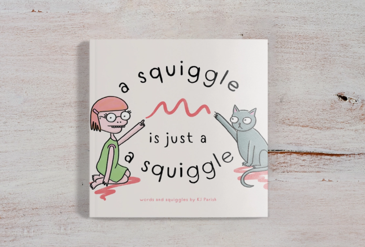 A Squiggle Is Just A Squiggle - children's book: Paperback